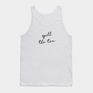 Spill the tea. Tank Top